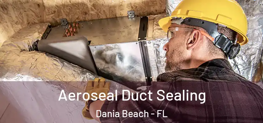  Aeroseal Duct Sealing Dania Beach - FL