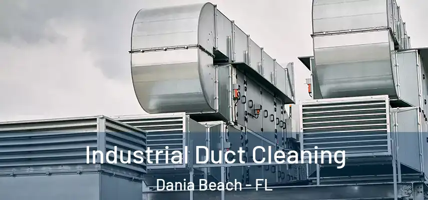  Industrial Duct Cleaning Dania Beach - FL